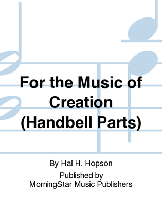 For the Music of Creation (Handbell Parts)