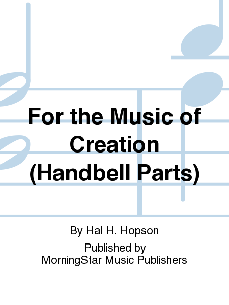 For the Music of Creation (Handbell Parts)