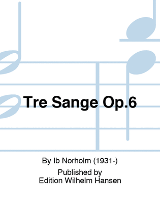 Tre Sange Op.6