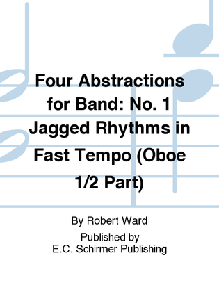 Four Abstractions for Band: 1. Jagged Rhythms in Fast Tempo (Oboe 1/2 Part)