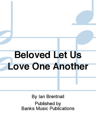 Beloved Let Us Love One Another