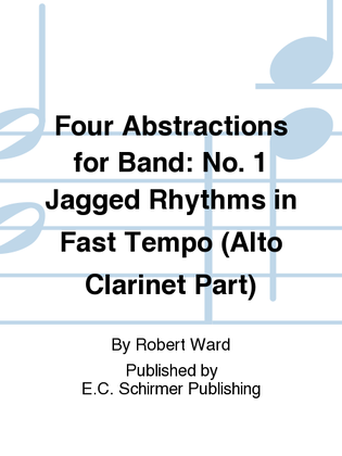 Four Abstractions for Band: 1. Jagged Rhythms in Fast Tempo (Alto Clarinet Part)