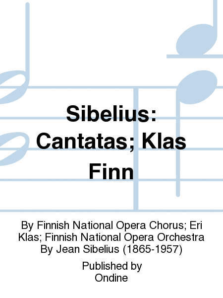Sibelius: Cantatas; Klas Finn