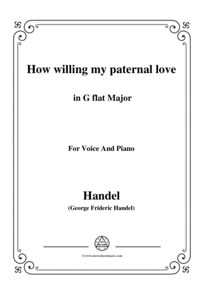 Handel-How willing my paternal love in G flat Major, for Voice and Piano