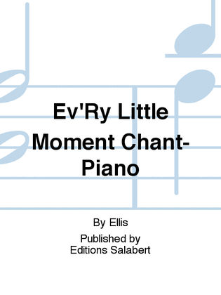 Ev'Ry Little Moment Chant-Piano
