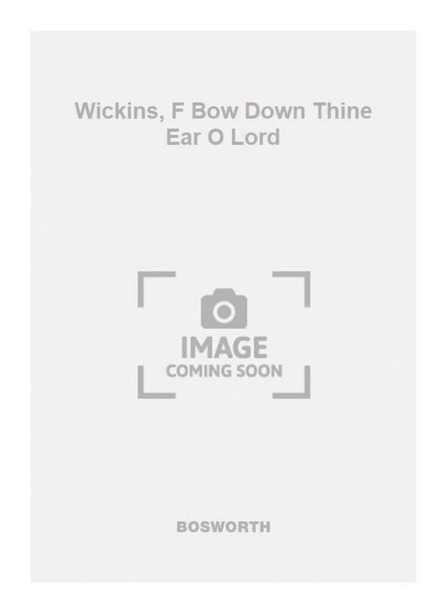Wickins, F Bow Down Thine Ear O Lord