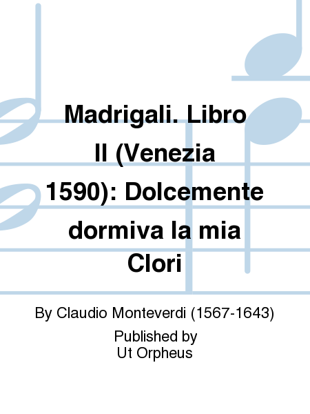 Madrigali. Libro II (Venezia 1590): Dolcemente dormiva la mia Clori