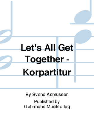 Let's All Get Together - Korpartitur