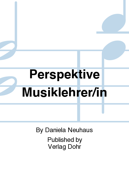 Perspektive Musiklehrer/in -Der Berufswahlprozess von Lehramtsstudierenden mit dem Unterrichtsfach Musik-