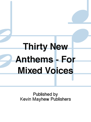 Book cover for Thirty New Anthems - For Mixed Voices