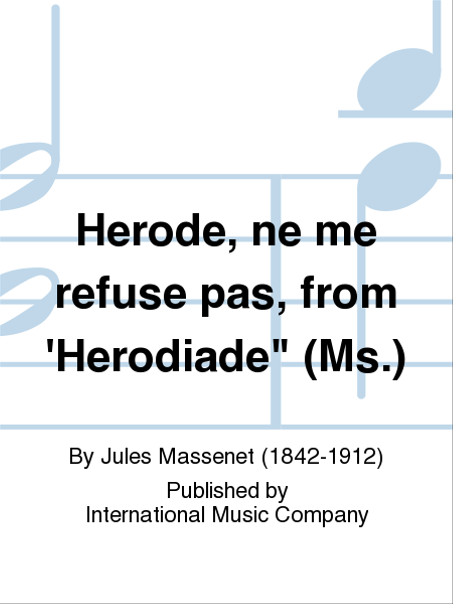 Herode, Ne Me Refuse Pas, From 'Herodiade (F. & E.) (Ms.)