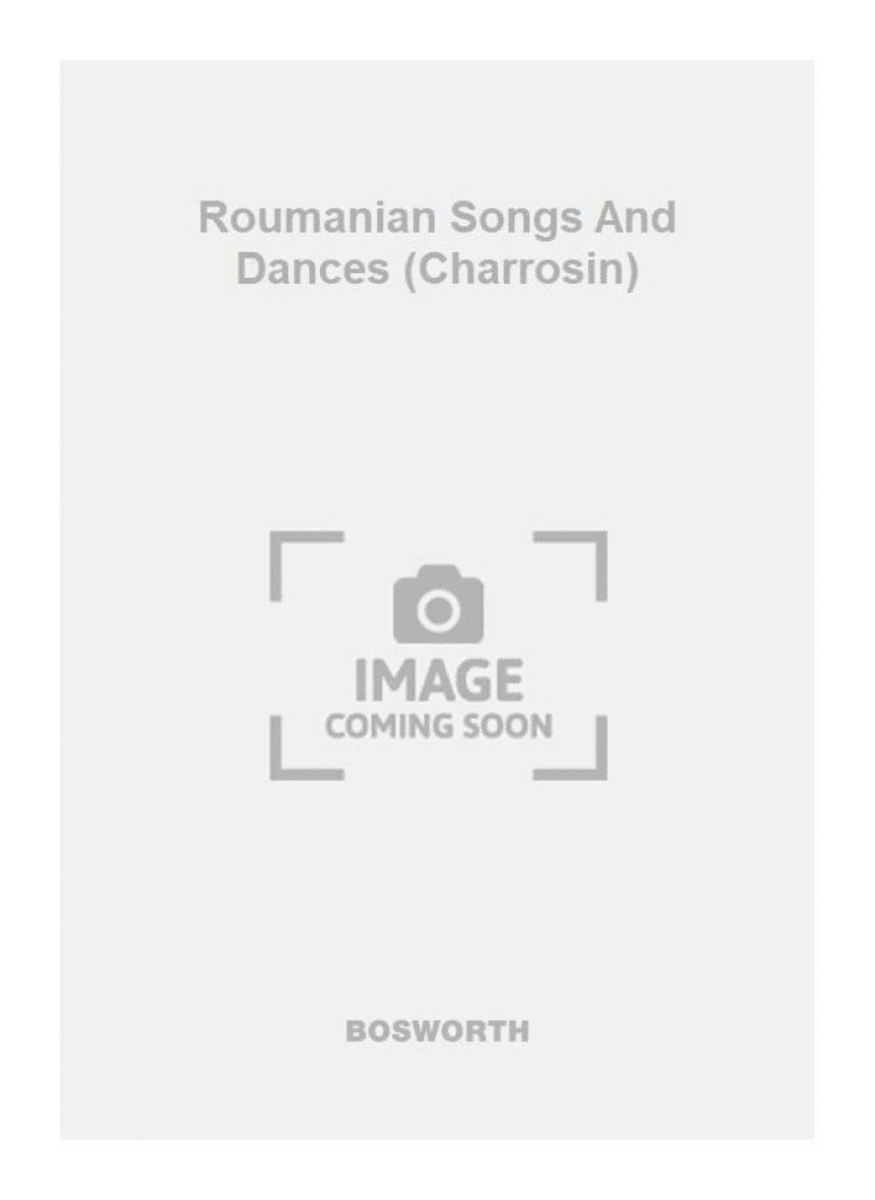Roumanian Songs And Dances (Charrosin)
