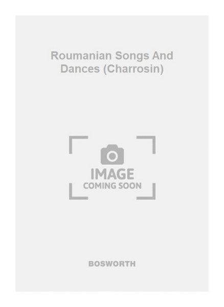 Roumanian Songs And Dances (Charrosin)