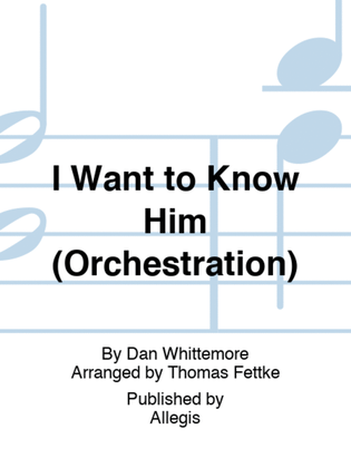 I Want to Know Him (Orchestration)