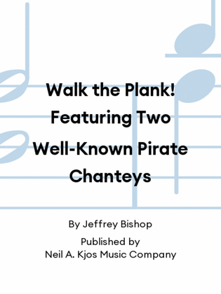 Walk the Plank! Featuring Two Well-Known Pirate Chanteys