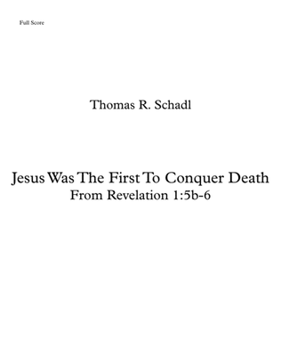 Jesus Was The First To Conquer Death