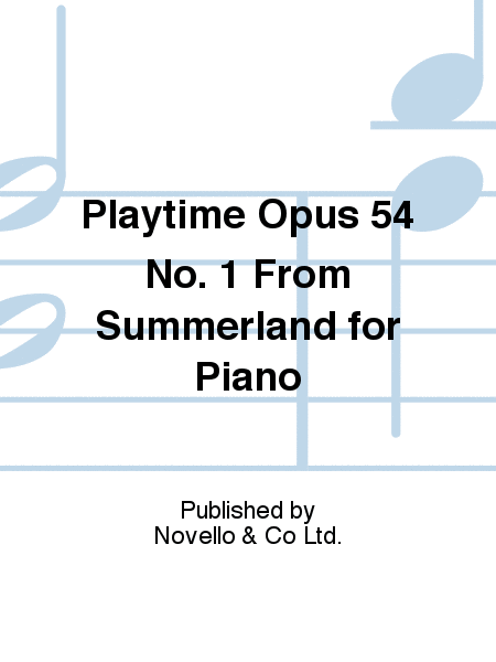 Playtime Opus 54 No. 1 From Summerland