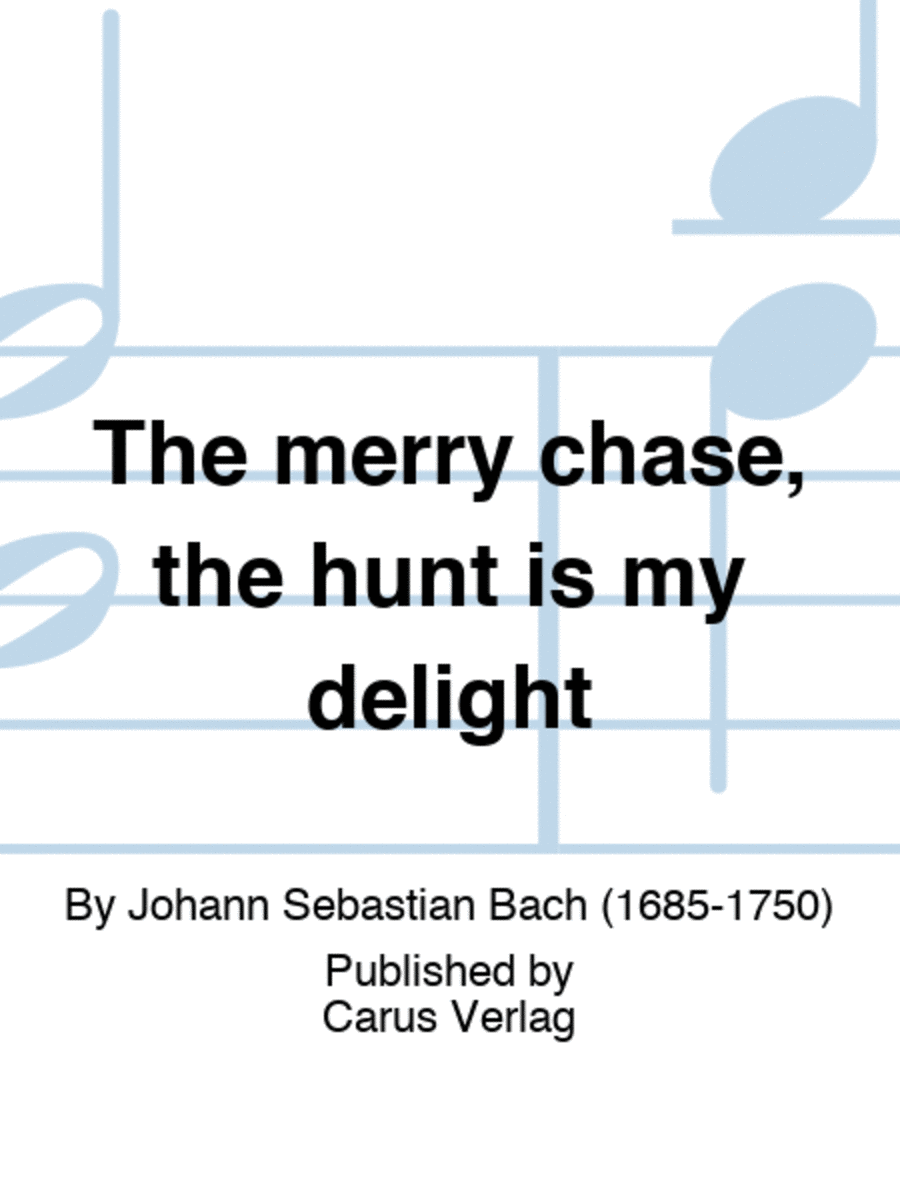The merry chase, the hunt is my delight