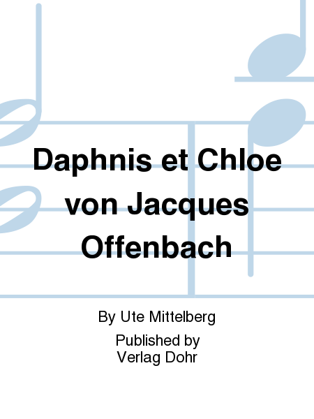 Daphnis et Chloé von Jacques Offenbach -Ein Beitrag zur Libretto-Forschung im 19. Jahrhundert-
