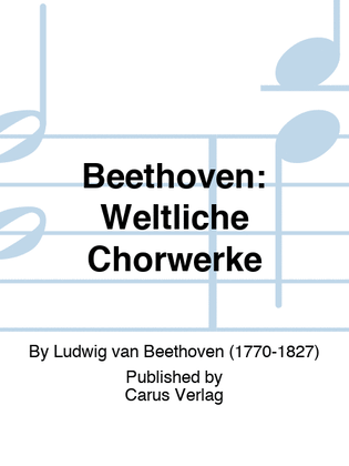 Beethoven: Weltliche Chorwerke