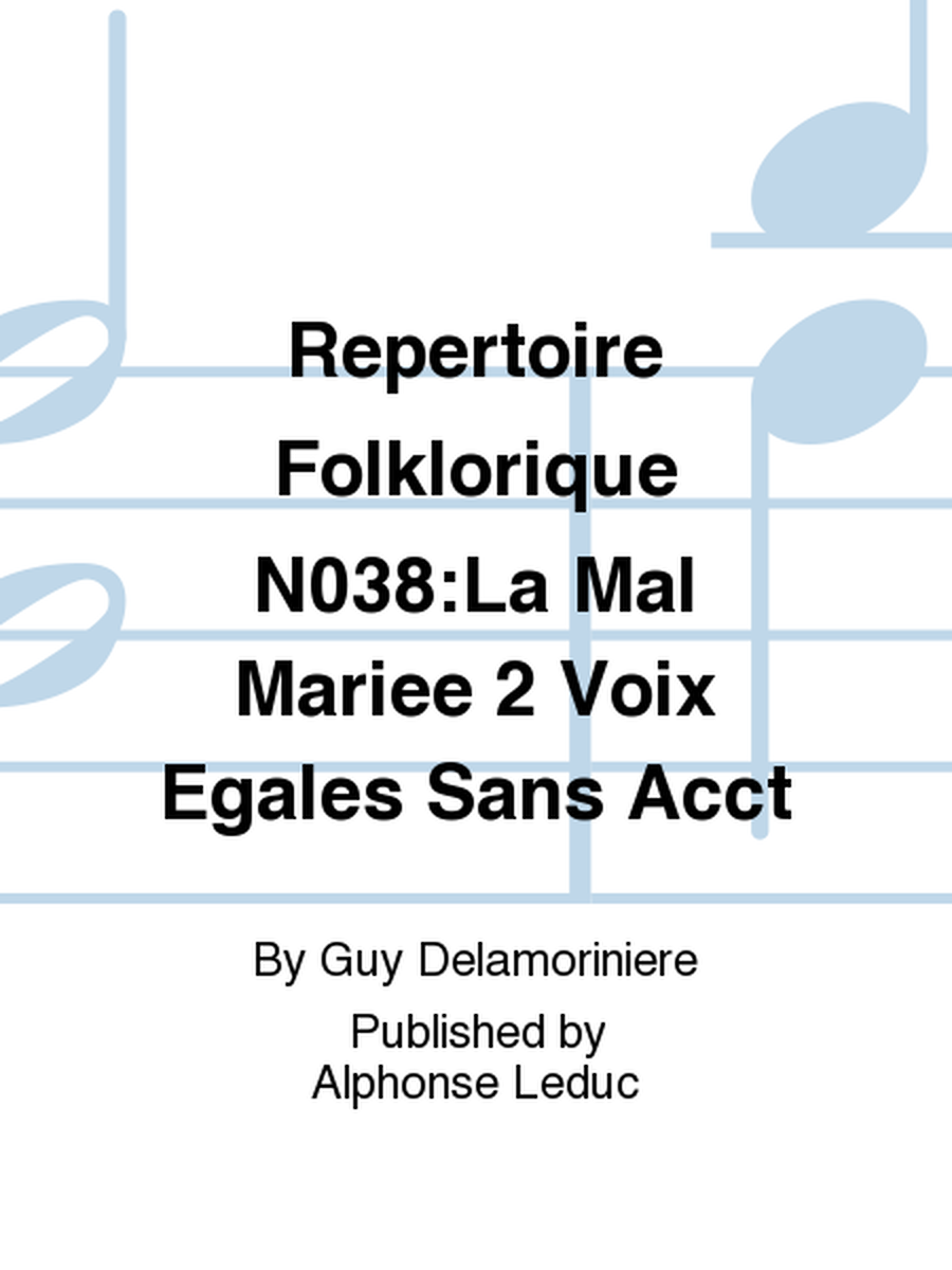 Repertoire Folklorique No.38:La Mal Mariee 2 Voix Egales Sans Accompagnement
