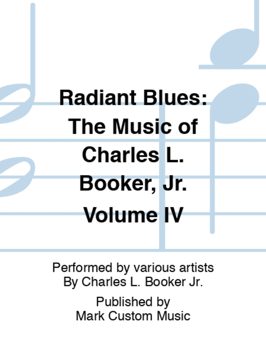 Radiant Blues: The Music of Charles L. Booker, Jr. Volume IV