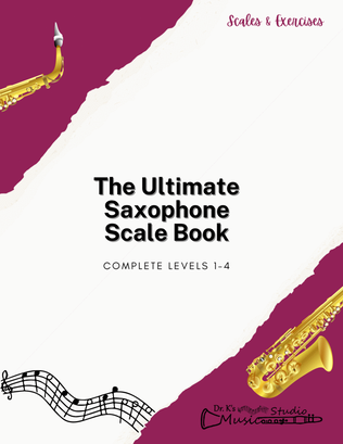 Book cover for The Ultimate Saxophone Scale Book: Complete Levels 1-4