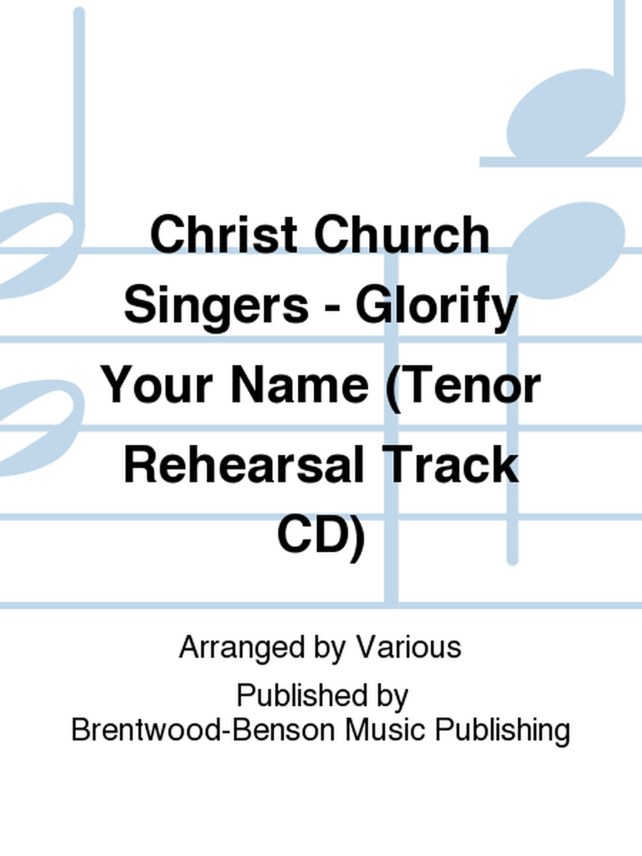 Christ Church Singers - Glorify Your Name (Tenor Rehearsal Track CD)