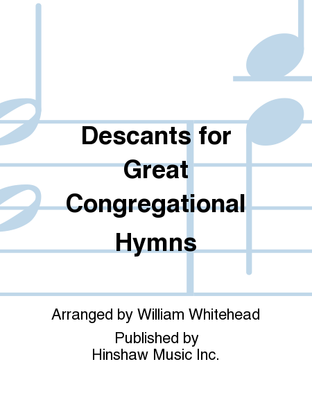 Descants For Great Congregational Hymns