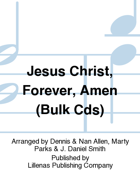 Jesus Christ, Forever, Amen (Bulk Cds)
