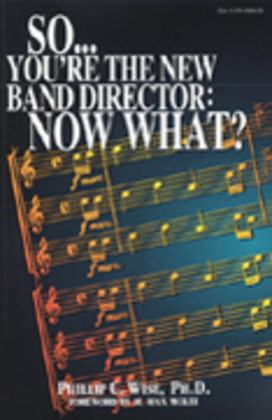 Book cover for So You're the New Band Director: Now What?