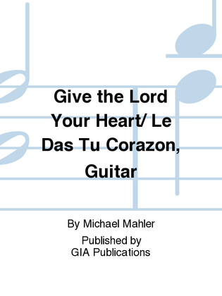 Give the Lord Your Heart / Le Das Tu Corazón - Guitar edition