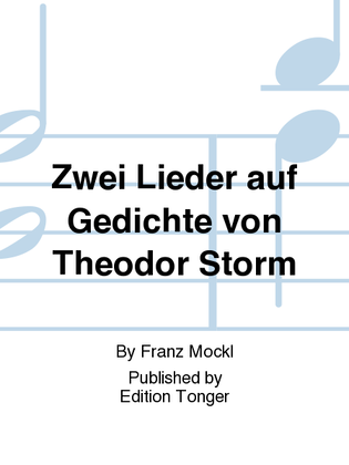 Zwei Lieder auf Gedichte von Theodor Storm