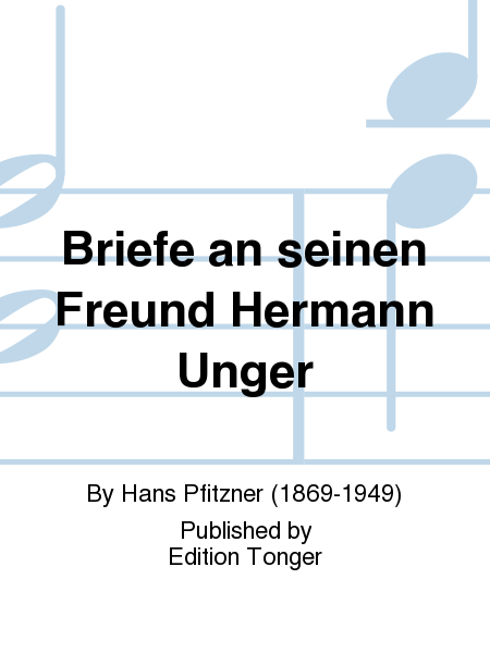 Briefe an seinen Freund Hermann Unger
