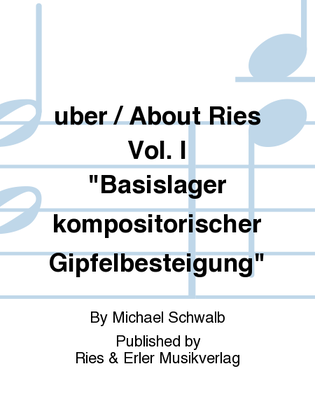 uber / About Ries Vol. I "Basislager kompositorischer Gipfelbesteigung"