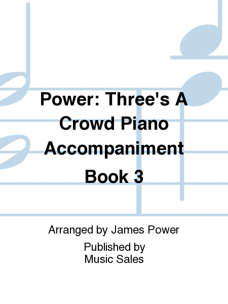 Power: Three's A Crowd Piano Accompaniment Book 3