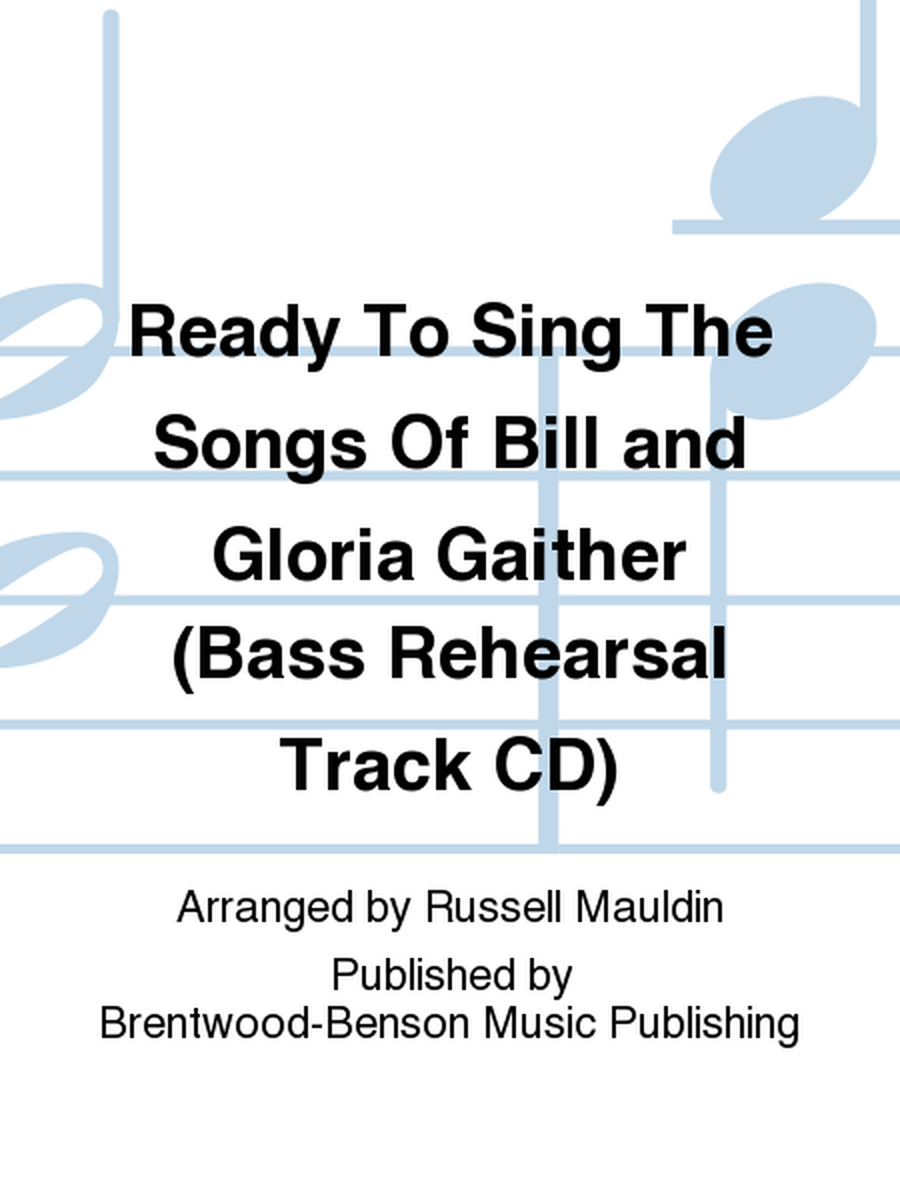 Ready To Sing The Songs Of Bill and Gloria Gaither (Bass Rehearsal Track CD)