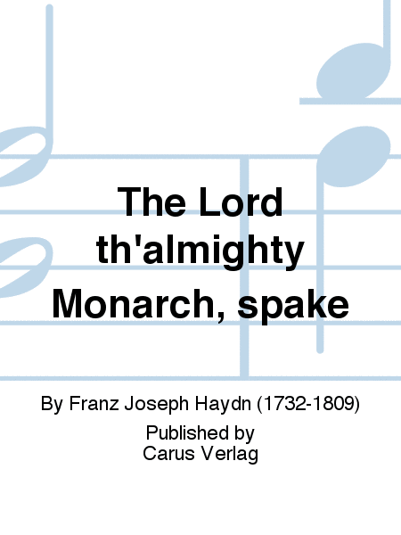 The Lord th'almighty Monarch, spake