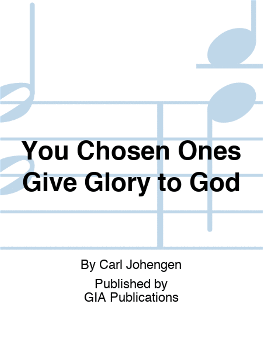 You Chosen Ones Give Glory to God