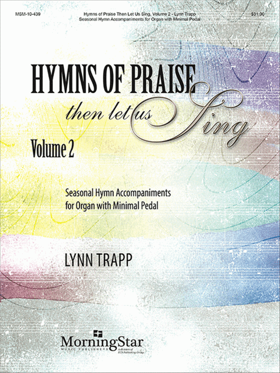 Hymns of Praise Then Let Us Sing, Volume 2: Seasonal Hymn Accompaniments for Organ with Minimal Pedal