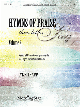 Book cover for Hymns of Praise Then Let Us Sing, Volume 2: Seasonal Hymn Accompaniments for Organ with Minimal Pedal