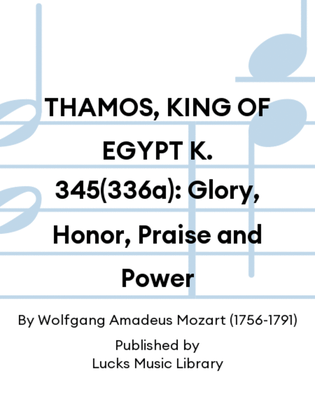 THAMOS, KING OF EGYPT K. 345(336a): Glory, Honor, Praise and Power