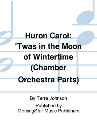 Book cover for Huron Carol: 'Twas in the Moon of Wintertime (Chamber Orchestra Parts)