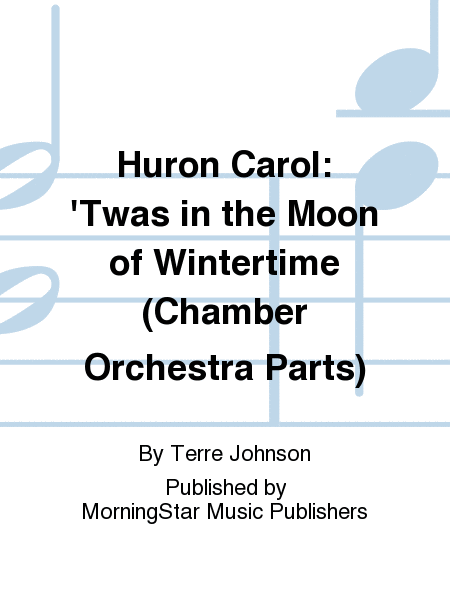 Huron Carol: 'Twas in the Moon of Wintertime (Chamber Orchestra Parts)