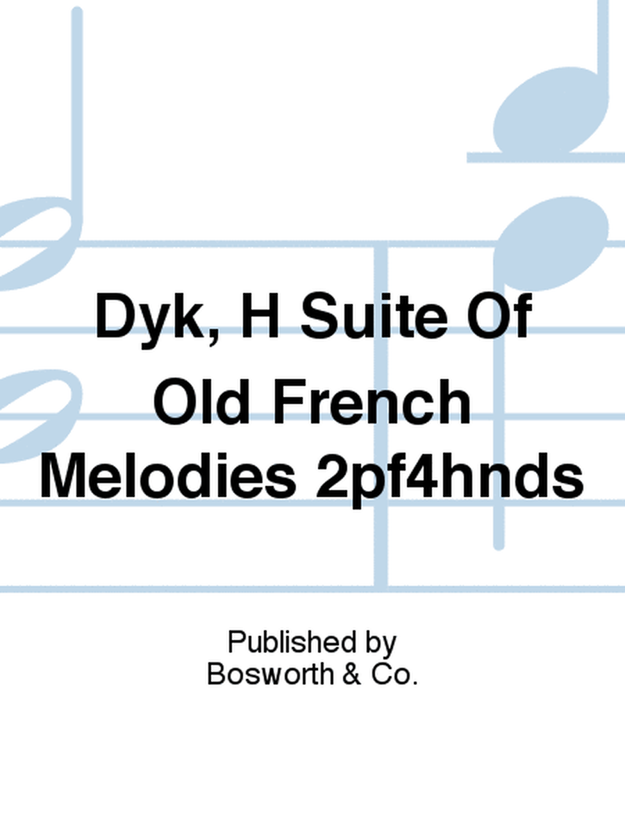 Dyk, H Suite Of Old French Melodies 2pf4hnds