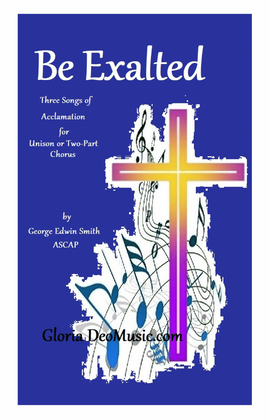 Be Exalted - Three Songs of Acclamation