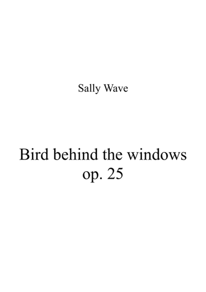 Bird behind the windows op. 25 - Sally Wave