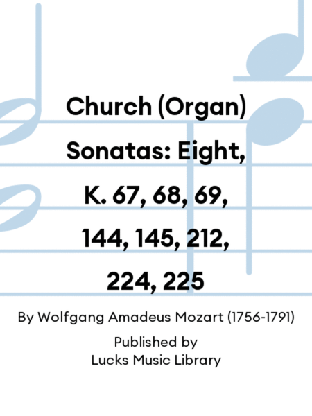 Church (Organ) Sonatas: Eight, K. 67, 68, 69, 144, 145, 212, 224, 225