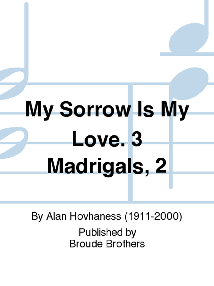 My Sorrow Is My Love. 3 Madrigals, 2