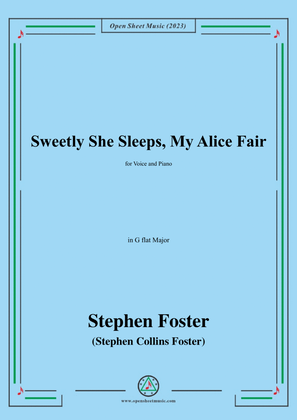 S. Foster-Sweetly She Sleeps,My Alice Fair,in G flat Major